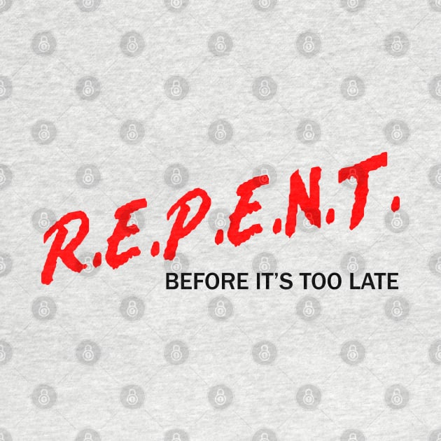 R.E.P.E.N.T. Before It’s Too Late by CalledandChosenApparel